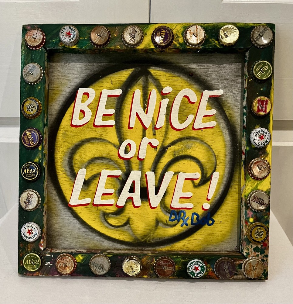 Original BE NICE OR LEAVE Classic New Orleans LA Outsider Folk Art by DR. BOB