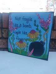 Not Fragile Like A Bomb, like a flower – Painting on 10 x 10 x 1/4″ wood panel
