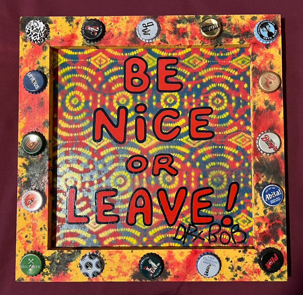 BE NICE OR LEAVE Classic New Orleans Louisiana Outsider Folk Art by DR. BOB