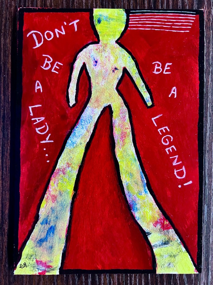 e9Art 5×7 ‚don’t be a lady … be a legend!‘ quote outsider art brut naive